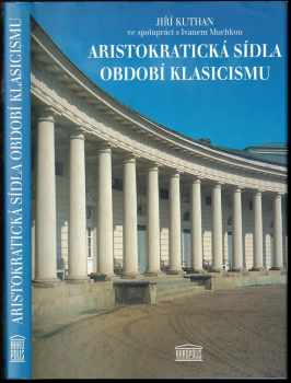 Jiří Kuthan: Aristokratická sídla období klasicismu