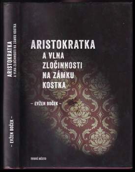 Evžen Boček: Aristokratka a vlna zločinnosti na zámku Kostka