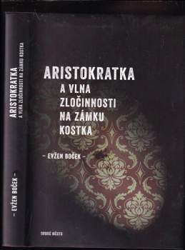 Evžen Boček: Aristokratka a vlna zločinnosti na zámku Kostka