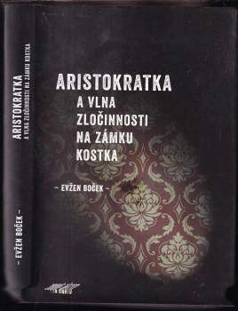 Evžen Boček: Aristokratka a vlna zločinnosti na zámku Kostka