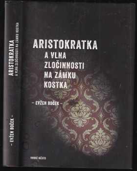 Evžen Boček: Aristokratka a vlna zločinnosti na zámku Kostka