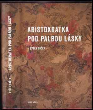 Evžen Boček: Aristokratka pod palbou lásky