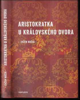 Evžen Boček: Aristokratka u královského dvora