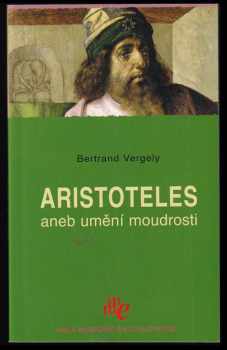 Aristoteles, aneb, Umění moudrosti - Bertrand Vergely (2008, Levné knihy) - ID: 765072