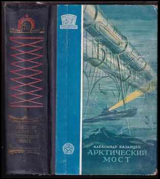 Aleksandr Petrovič Kazancev: Arktičeskij most / Арктический мост