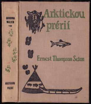 Ernest Thompson Seton: Arktickou prérií