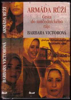Armáda růží : cesta do mučednického ráje - Barbara Victor (2006, Ikar) - ID: 374637