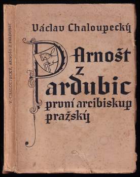 Václav Chaloupecký: Arnošt z Pardubic, první arcibiskup pražský