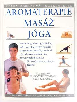 Aromaterapie ; Masáž ; Jóga : velká obrazová encyklopedie
