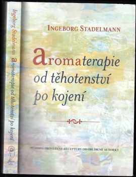 Ingeborg Stadelmann: Aromaterapie od těhotenství po kojení