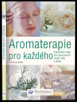 Aromaterapie pro každého : esenciální oleje pro povzbuzení mysli, těla a duše