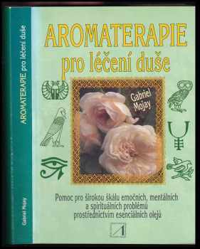 Gabriel Mojay: Aromaterapie pro léčení duše