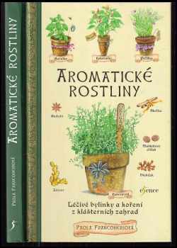 Paola Franconeri: Aromatické rostliny : léčivé bylinky a koření z klášterních zahrad