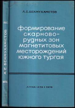 Arstan Jerkebulatovič Bekmuchametov: Формирование скарново-рудных зонтагнетитовых месторождения южного Тургая