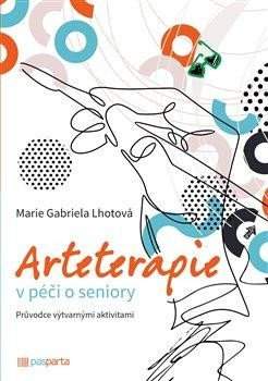 Marie Lhotová: Arteterapie v péči o seniory