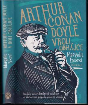 Arthur Conan Doyle v roli obhájce : proslulý autor detektivek zasahuje ve skutečném případu otřesné vraždy