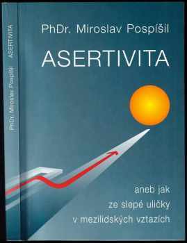 Miroslav Pospíšil: Asertivita, aneb, Jak ze slepé uličky v mezilidských vztazích