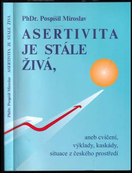 Miroslav Pospíšil: Asertivita je stále živá, aneb, Cvičení, výklady, kaskády, situace z českého prostředí