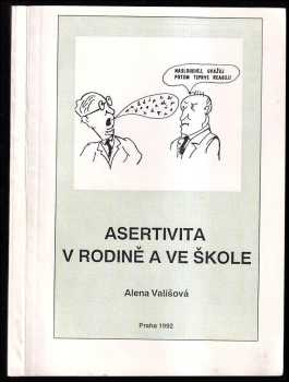 Alena Vališová: Asertivita v rodině a ve škole, aneb, Zásady přímého jednání mezi dětmi, rodiči a učiteli