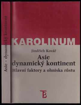 Jindřich Kovář: Asie dynamický kontinent : hlavní faktory a ohniska růstu