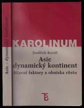 Asie dynamický kontinent - hlavní faktory a ohniska růstu - Jindřich Kovář (1999, Karolinum) - ID: 489129