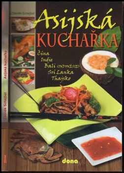 Zdeněk Schejbal: Asijská kuchařka : Čína, Indie, Bali (Indonésie), Srí Lanka, Thajsko