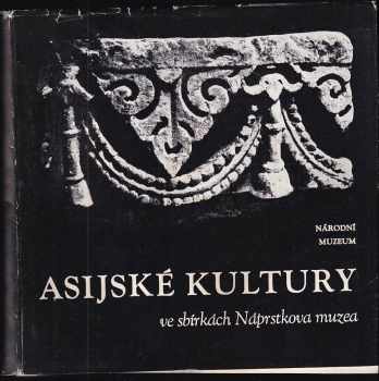 Asijské kultury ve sbírkách Náprstkova muzea - stálá expozice na zámku v Liběchově : stálá exposice na zámku v Liběchově (1981, Národní muzeum) - ID: 432898