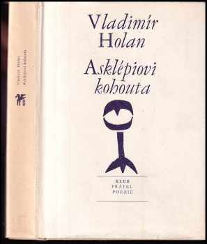 Vladimír Holan: Asklépiovi kohouta - Verše z let 1966-1967