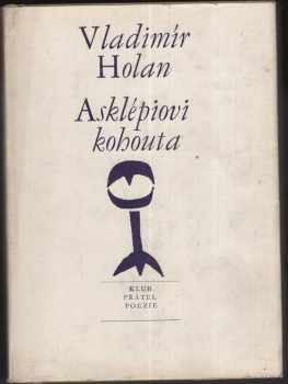 Vladimír Holan: Asklépiovi kohouta : Verše z let 1966-1967