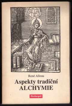 René Alleau: "Aspekty tradiční alchymie : alchymické texty a symboly doplněné o ""Prubířský kámen"" Hugina Barmského (1657)"