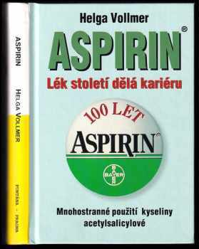 Helga Vollmer: Aspirin : lék století dělá kariéru : mnohostranné použití kyseliny acetylsalicylové