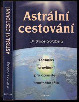 Astrální cestování : [techniky a cvičení pro opouštění hmotného těla]