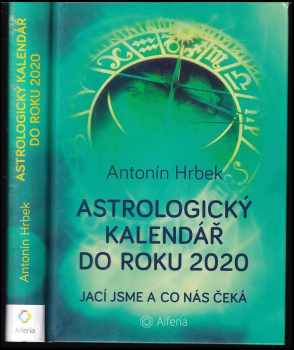 Astrologický kalendář do roku 2020 : jací jsme a co nás čeká - Antonín Hrbek (2016, Alferia) - ID: 521243