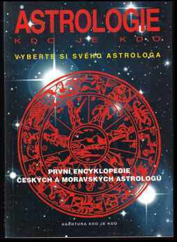 Astrologie : kdo je kdo : [první encyklopedie českých a moravských astrologů]