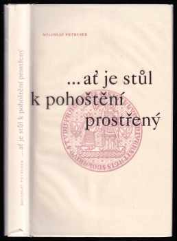 Miloslav Petrusek: Ať je stůl k pohoštění prostřený - úvahy a eseje k 660. výročí založení Univerzity Karlovy v Praze