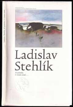 Ladislav Stehlík: Ať polaská, či trnem zraní : výbor z veršů