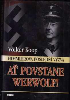 Ať povstane Werwolf! : Himmlerova poslední výzva
