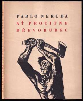 Ať procitne dřevorubec - Pablo Neruda (1950, Československý spisovatel) - ID: 644754