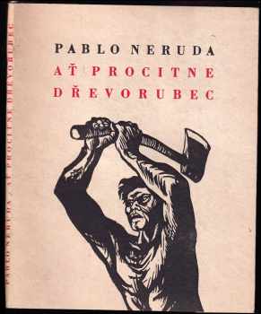 Ať procitne dřevorubec - Pablo Neruda (1950, Československý spisovatel) - ID: 364236