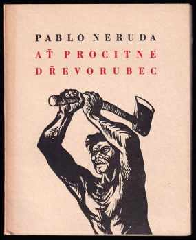 Pablo Neruda: Ať procitne dřevorubec
