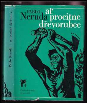 Pablo Neruda: Ať procitne dřevorubec : Výbor z díla