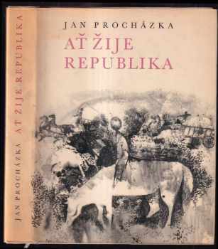 Jan Procházka: Ať žije republika : (já a Juliana a konec velké války) : vydáno k 20. výročí osvobození Československa