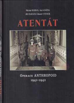 Atentát : operace Anthropoid 1941-1942 - Michal Burian (2002, Ministerstvo obrany České republiky - AVIS) - ID: 572086