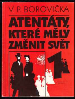 V. P Borovička: Atentáty, které měly změnit svět