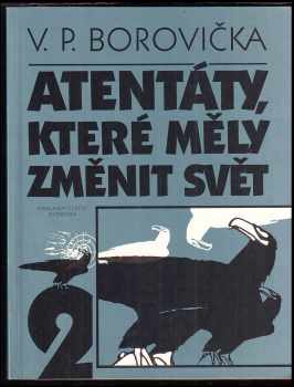 V. P Borovička: Atentáty, které měly změnit svět