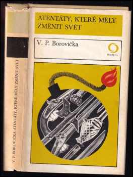 Atentáty, které měly změnit svět - V. P Borovička (1975, Svoboda) - ID: 494928