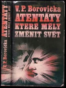 V. P Borovička: Atentáty, které měly změnit svět