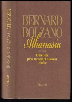 Bernard Bolzano: Athanasia, neboli, Důvody pro nesmrtelnost duše