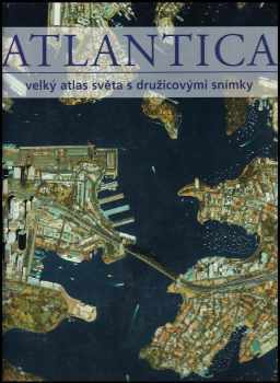 Atlantica : velký atlas světa s družicovými snímky - Ambros Brucker (2007, Knižní klub) - ID: 646706