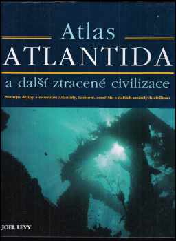 Joel Levy: Atlantida a další ztracené civilizace